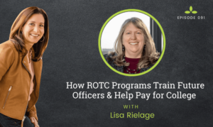College and Career Clarity podcast episode 091: How ROTC Programs Train Future Officers & Help Pay for College with Lisa Rielage